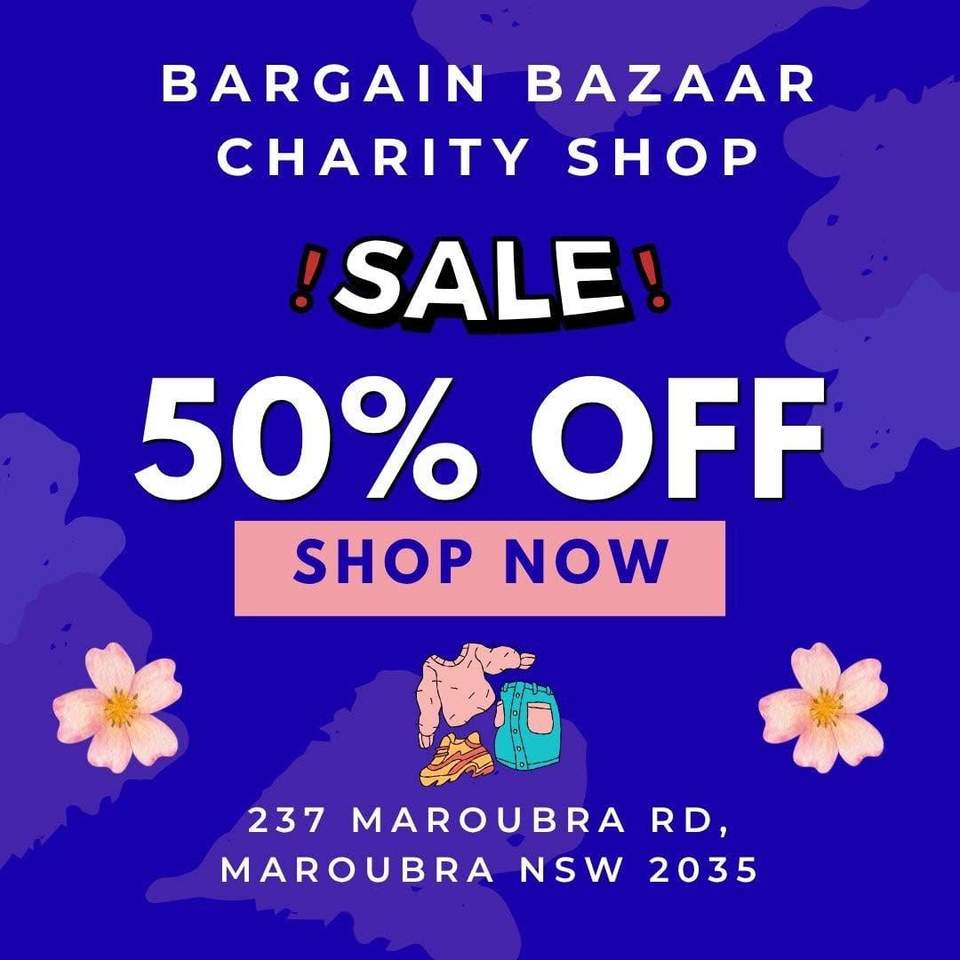STORE-WIDE SALE!
Get 50% OFF EVERYTHING at Bargain Bazaar Charity Shop!
Come in and grab a bargain while supporting a great cause.
 237 Maroubra Rd, Maroubra NSW 2035
Don’t miss out!