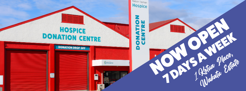 Hospice Donation Centre! Now Open!
1 Kotua Place, Wakatu Estate
Open 7 days a week, Mon – Friday 10am-4pm, Sat – Sun 10am-2:30pm
 Can't make it to us? Items too large to fit in the car? No problem! Give us a call and we can arrange a FREE collection – 03 927 6622