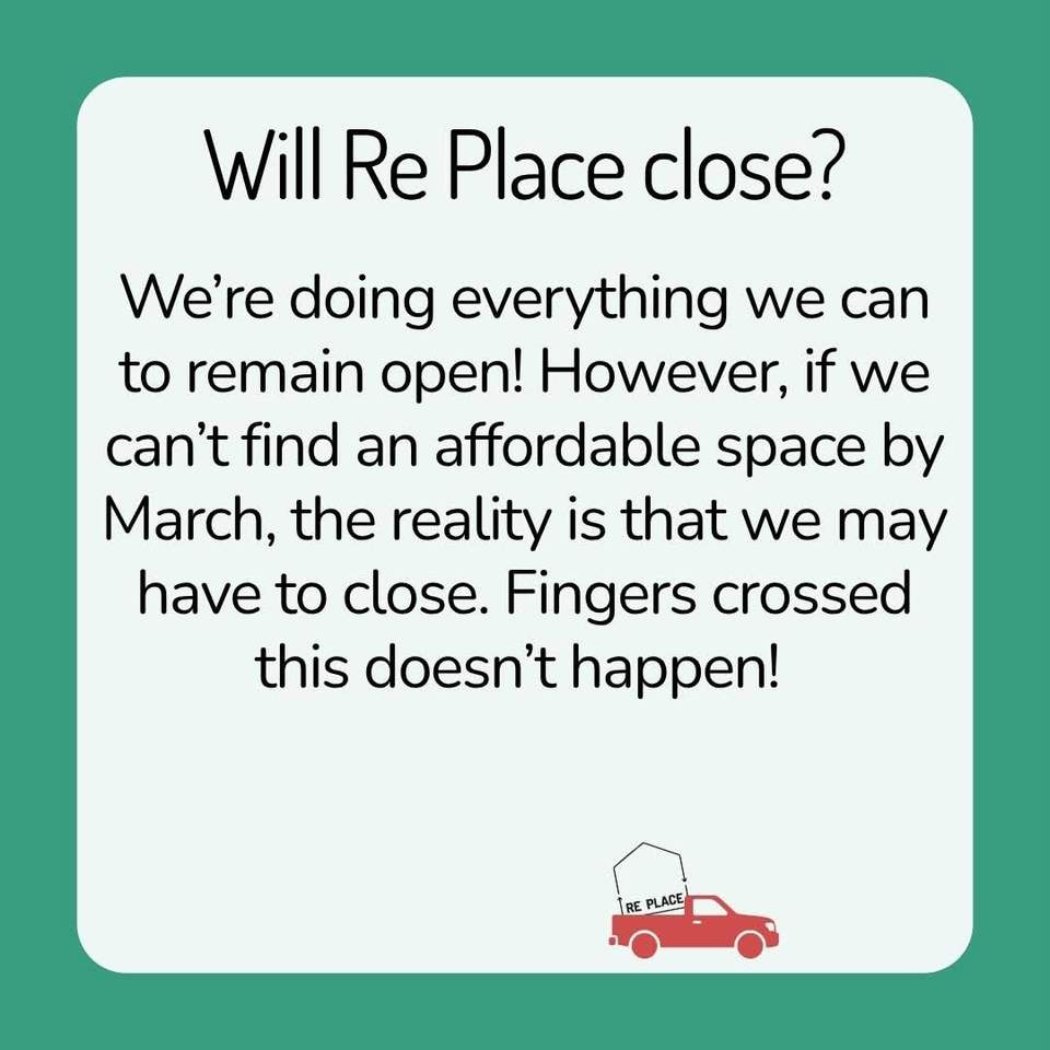Our team has been getting inundated with questions about our upcoming move so we thought we would post the most frequently asked questions to make sure everyone’s on the same page
Please feel free to pop more questions in the comments section if you have a question we haven’t covered!
1) WHY IS RE PLACE MOVING?
Inner West Council has asked Re Place to vacate our current space following a recent tender process. We submitted a tender to stay but did not win. Our space has been allocated to another organisation.
2) WHEN & WHERE ARE WE MOVING?
We have been asked to leave our space by March 2027. We don’t know where we will go yet but are actively looking for a new home and hope to stay within the local area.
3) WHO WILL BE MOVING INTO OUR SPACE?
Reverse Garbage will be moving into our current space, as well as the space next door.
4) WILL WE STAY AT THE SUSTAINABILITY HUB?
Hopefully. Council has offered us an office and a small space at the Hub, but it is not large enough to offer current services. Either way, we will have to find a secondary space to house us.
5) WILL RE PLACE CLOSE?
We’re doing everything we can to remain open! However, if we can’t find an affordable space by March, the reality is that we may have to close. Fingers crossed this doesn’t happen!
6) HOW DO WE FEEL ABOUT MOVING?
We’re sad to be leaving a space we’ve spent building over the past three years, but we’re also excited about what
a new space could make possible for Re Place.
7) HOW CAN YOU HELP?
Keep an eye out for our fundraising efforts. We will be raising funds over the coming months to help cover the costs
of moving and setting up our new space. Every dollar will help in getting us into a new space!
In the meantime you can still shop with us:
 Wednesdays 10 - 6
 Thursdays 10 - 5
 Fridays 10 - 5
 Saturdays 10 - 4
at the Sustainability Hub, 7 Prospect Rd, Summer Hill where we are a short walk from buses, trains and light rail and are always doggo friendly
Huge thanks to our community who have